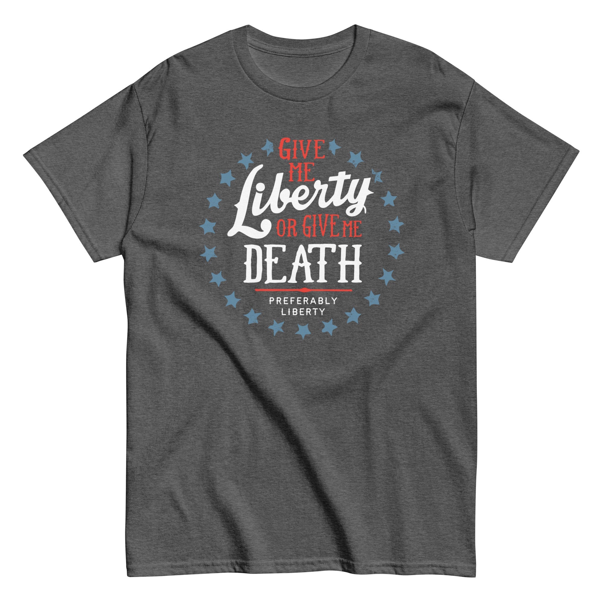 Liberty Or Death, Preferably Liberty Men's Classic Tee