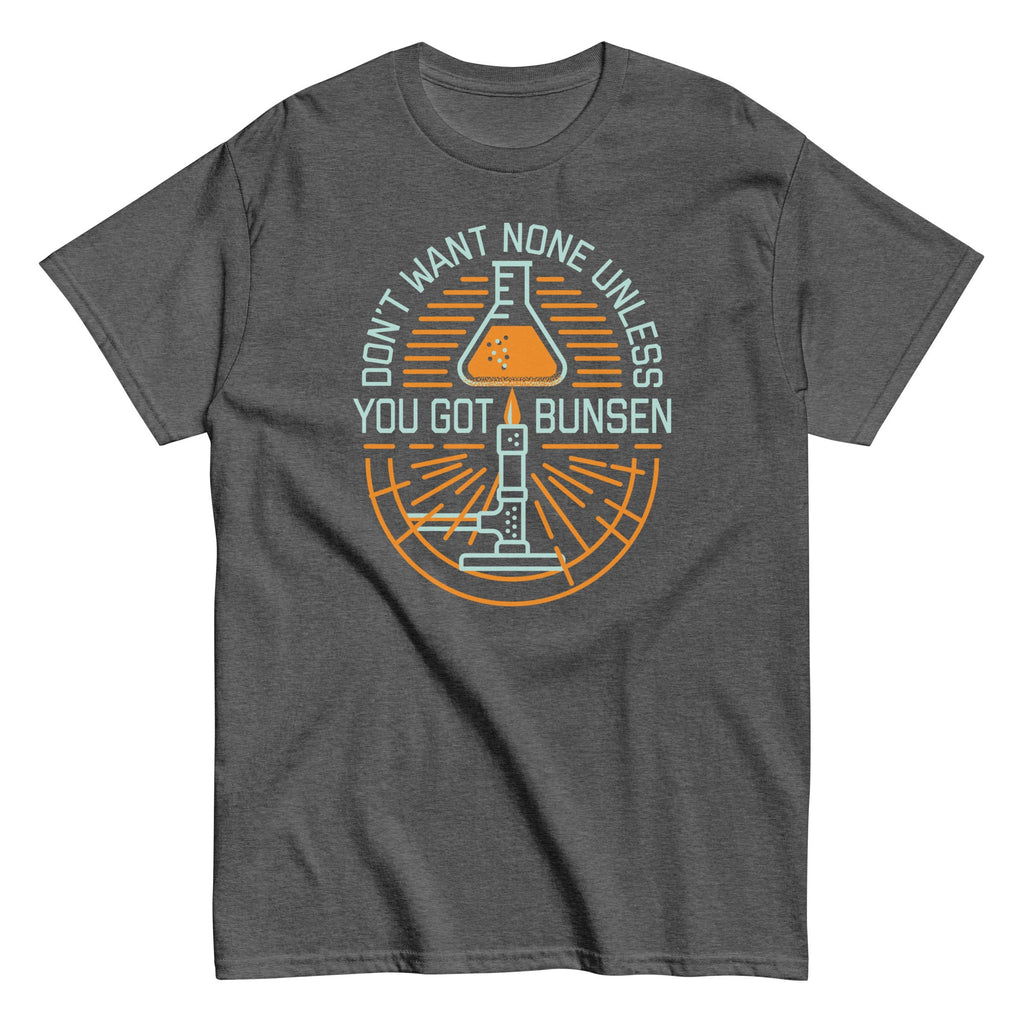 Don't Want None Unless You Got Bunsen Men's Classic Tee