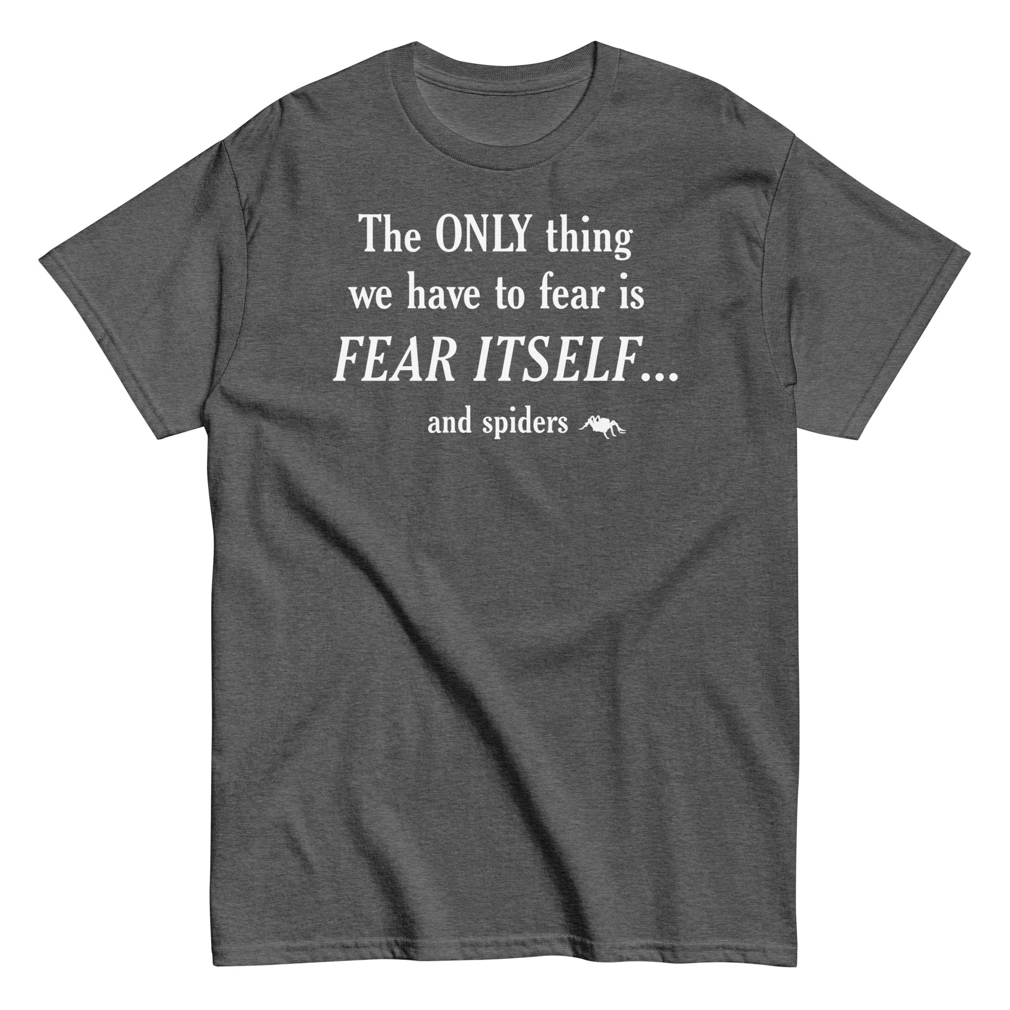 The Only Thing We Have To Fear Men's Classic Tee