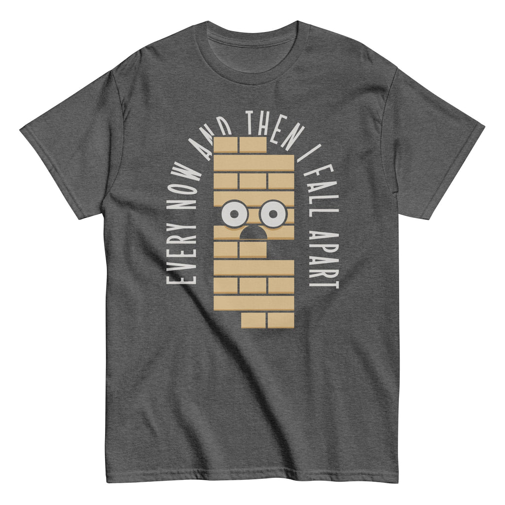 Every Now And Then I Fall Apart Men's Classic Tee