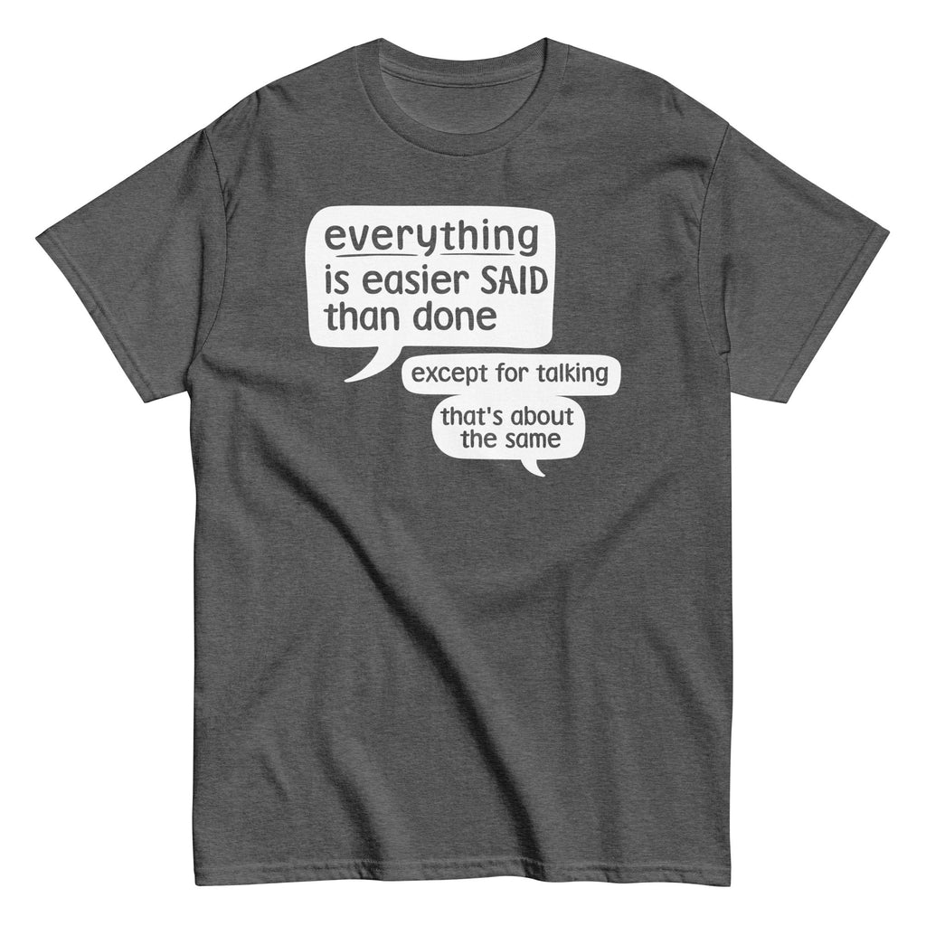 Everything Is Easier Said Than Done Men's Classic Tee