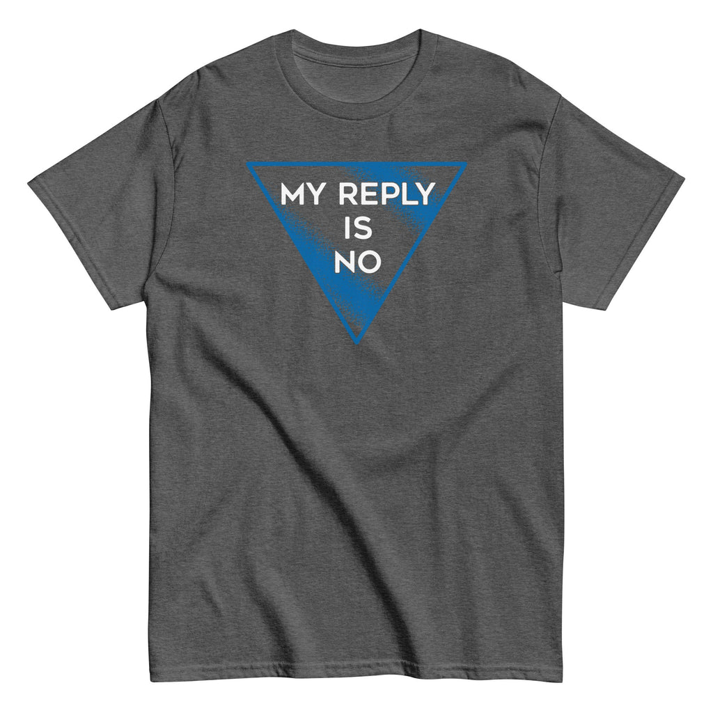 My Reply Is No Men's Classic Tee