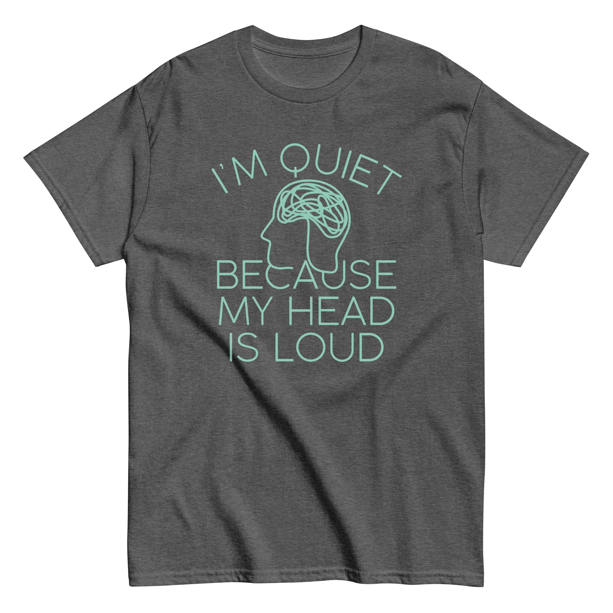 I'm Quiet Because My Head Is Loud Men's Classic Tee
