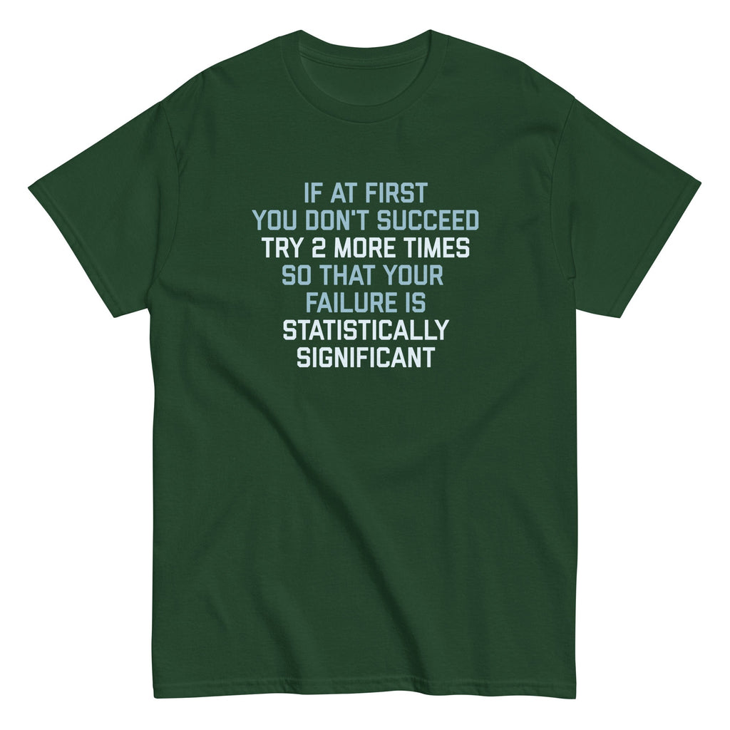 Try 2 More Times So That Your Failure Is Statistically Significant Men's Classic Tee