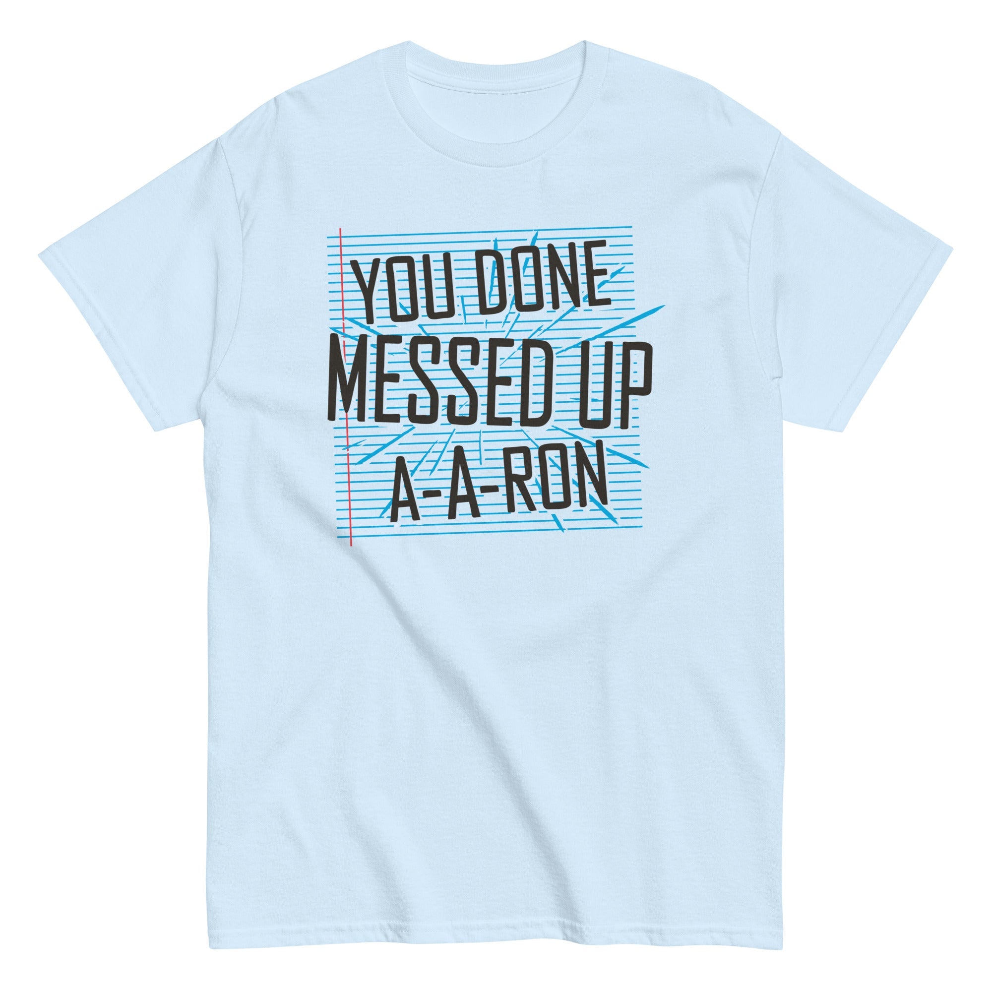 You Done Messed Up A-A-Ron Men's Classic Tee