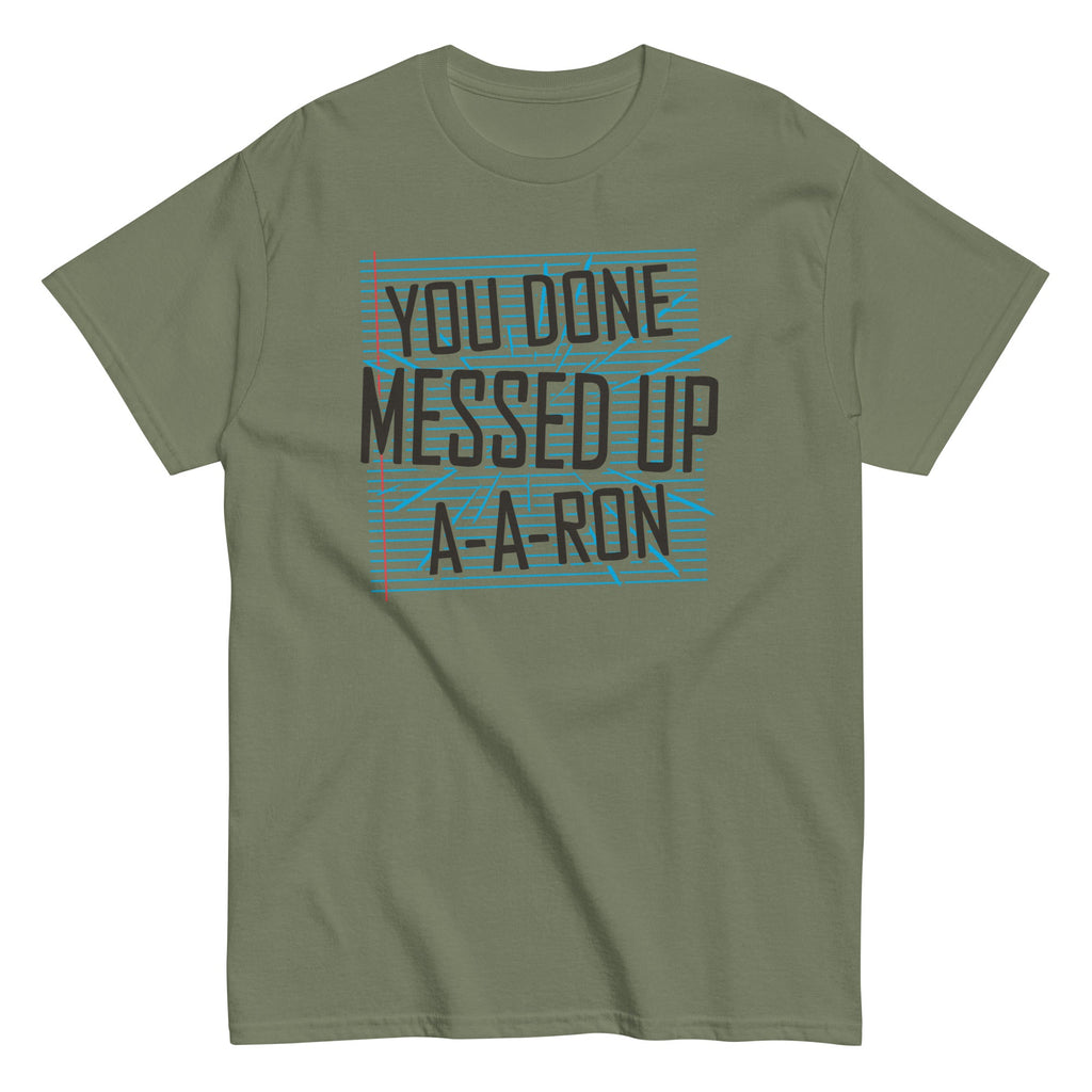 You Done Messed Up A-A-Ron Men's Classic Tee