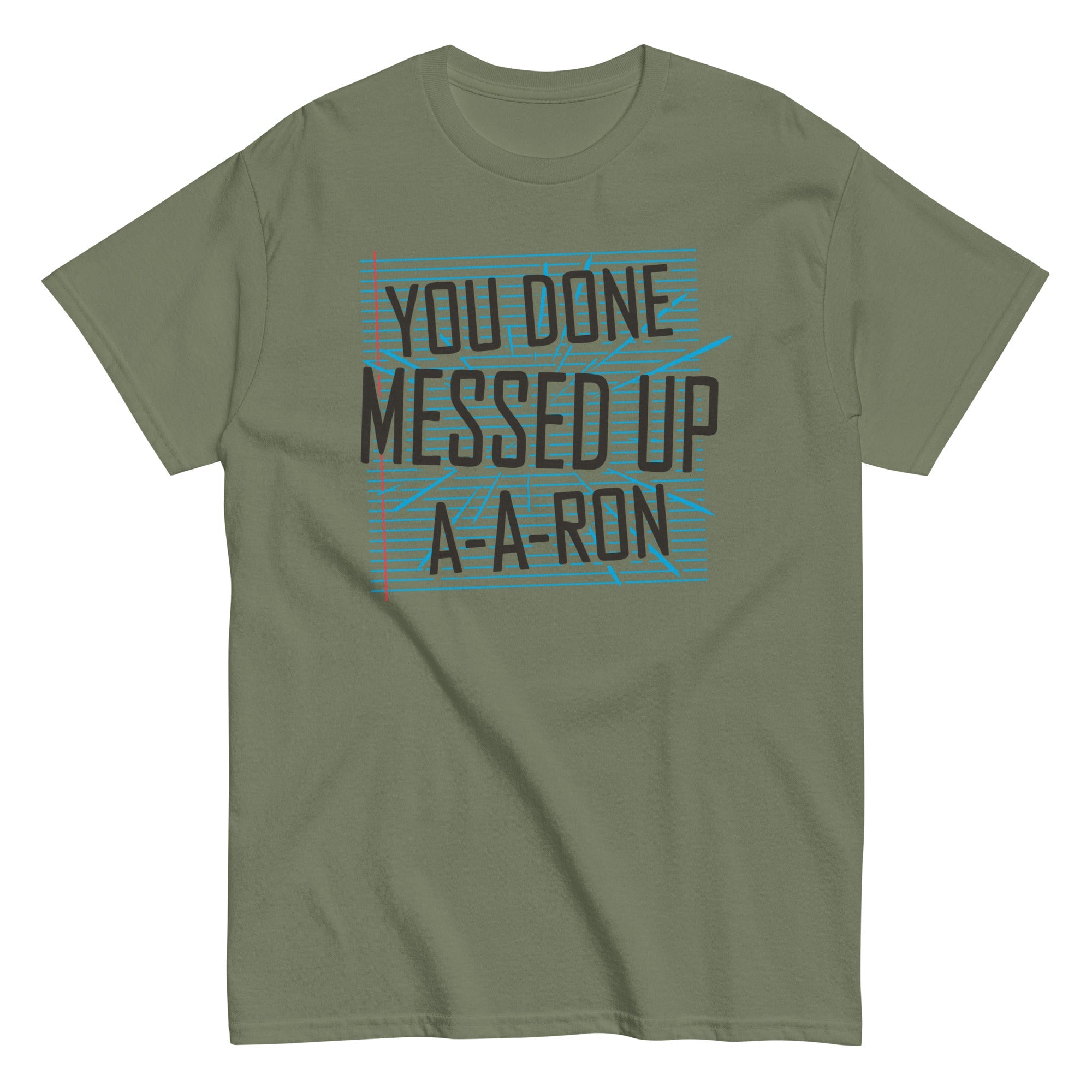 You Done Messed Up A-A-Ron Men's Classic Tee
