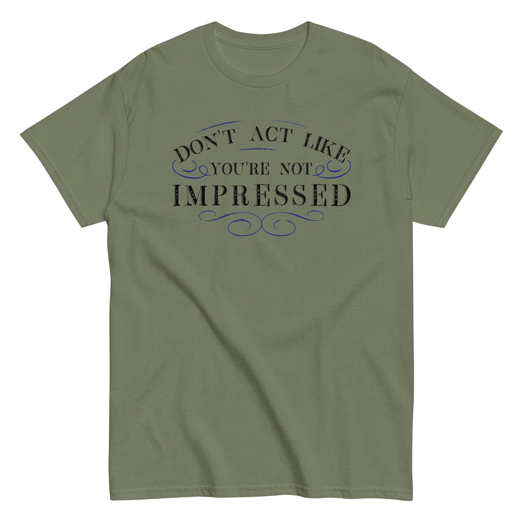 Don't Act Not Impressed Men's Classic Tee