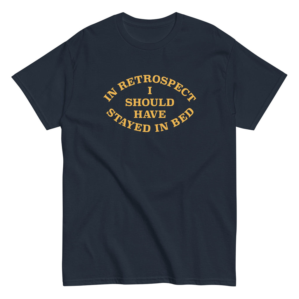 I Should Have Stayed In Bed Men's Classic Tee