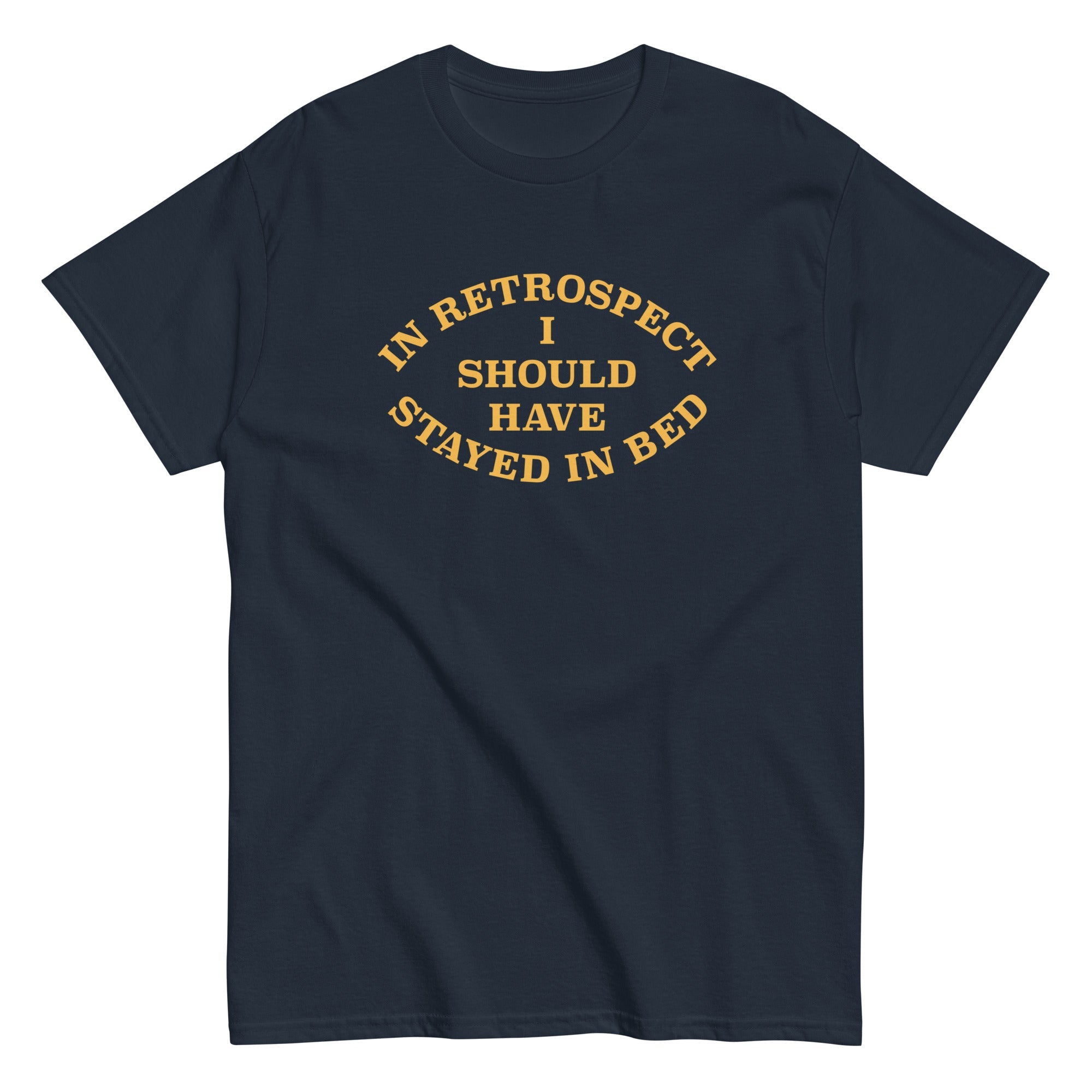 I Should Have Stayed In Bed Men's Classic Tee