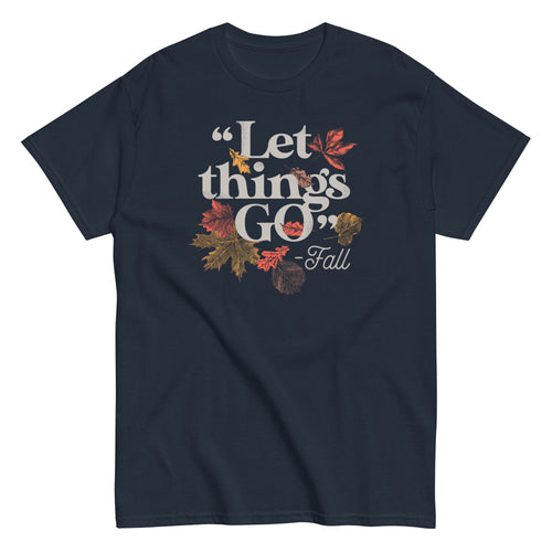 "Let Things Go" -Fall Men's Classic Tee