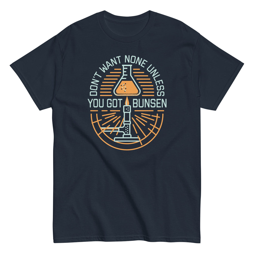Don't Want None Unless You Got Bunsen Men's Classic Tee