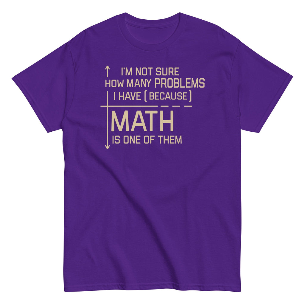I'm Not Sure How Many Problems I Have Men's Classic Tee