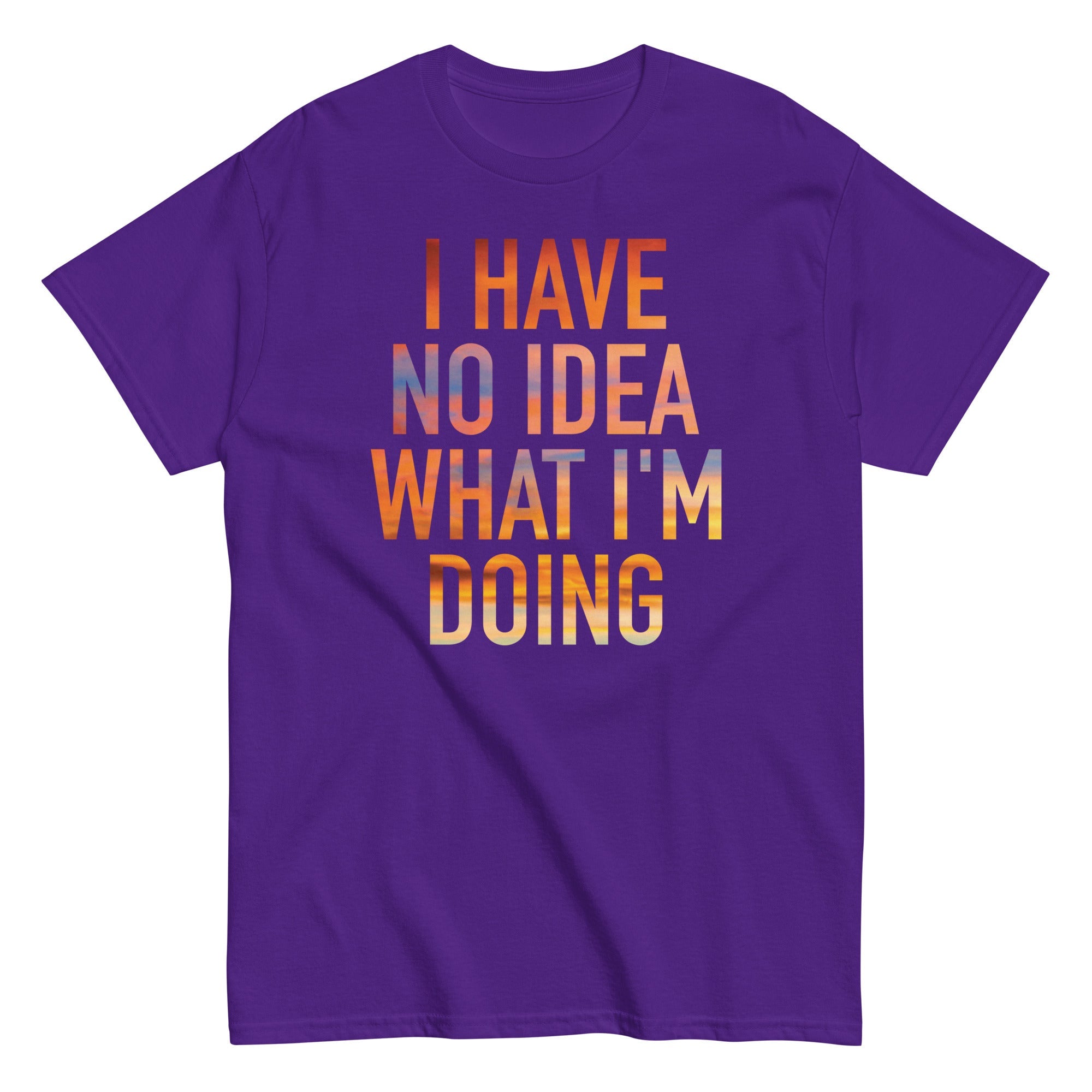 I Have No Idea What I'm Doing Men's Classic Tee