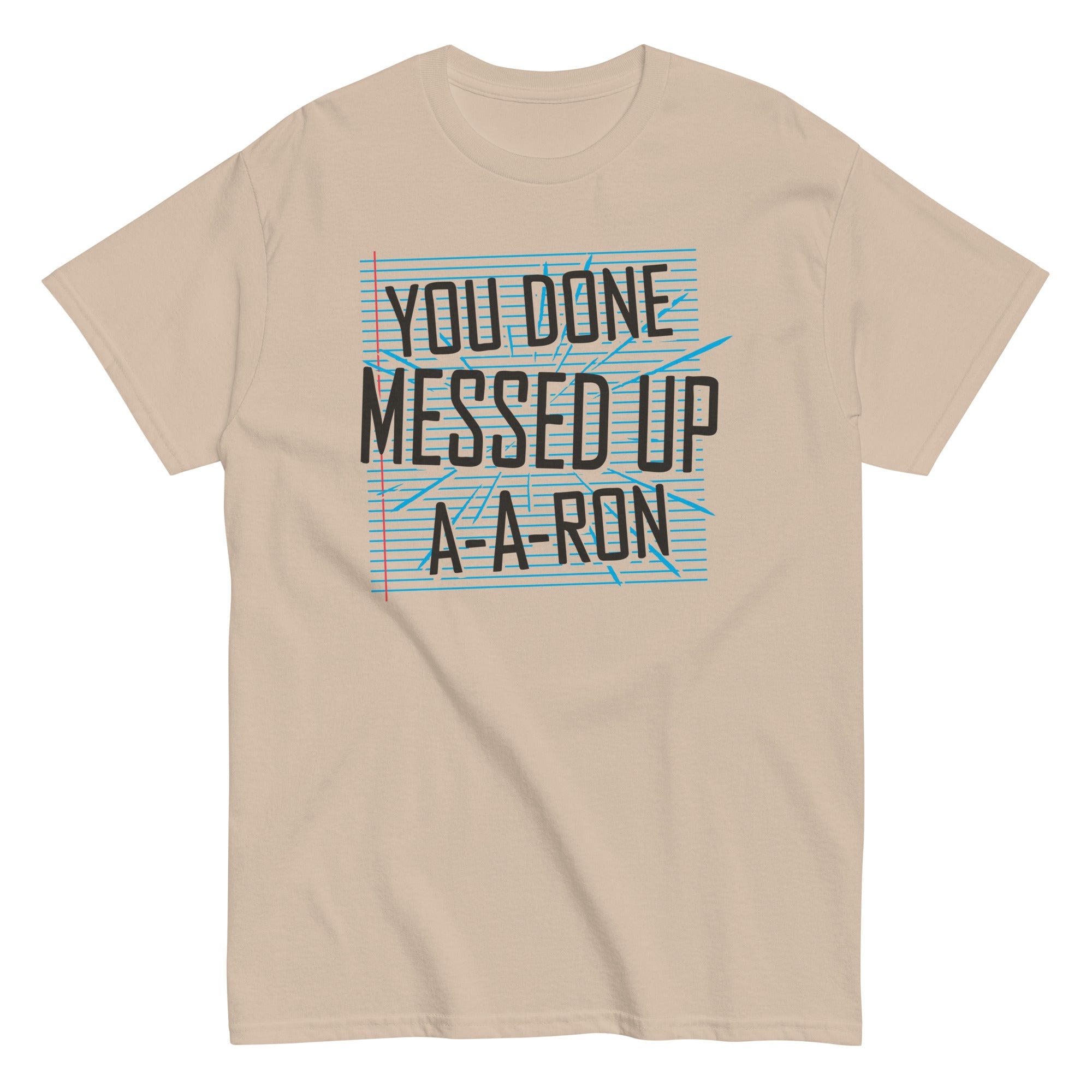 You Done Messed Up A-A-Ron Men's Classic Tee