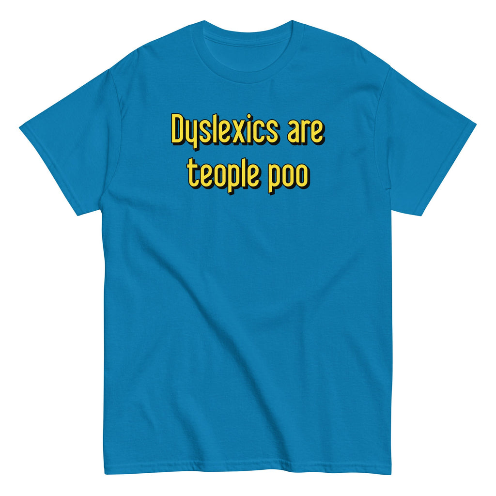 Dyslexics are teople poo Men's Classic Tee