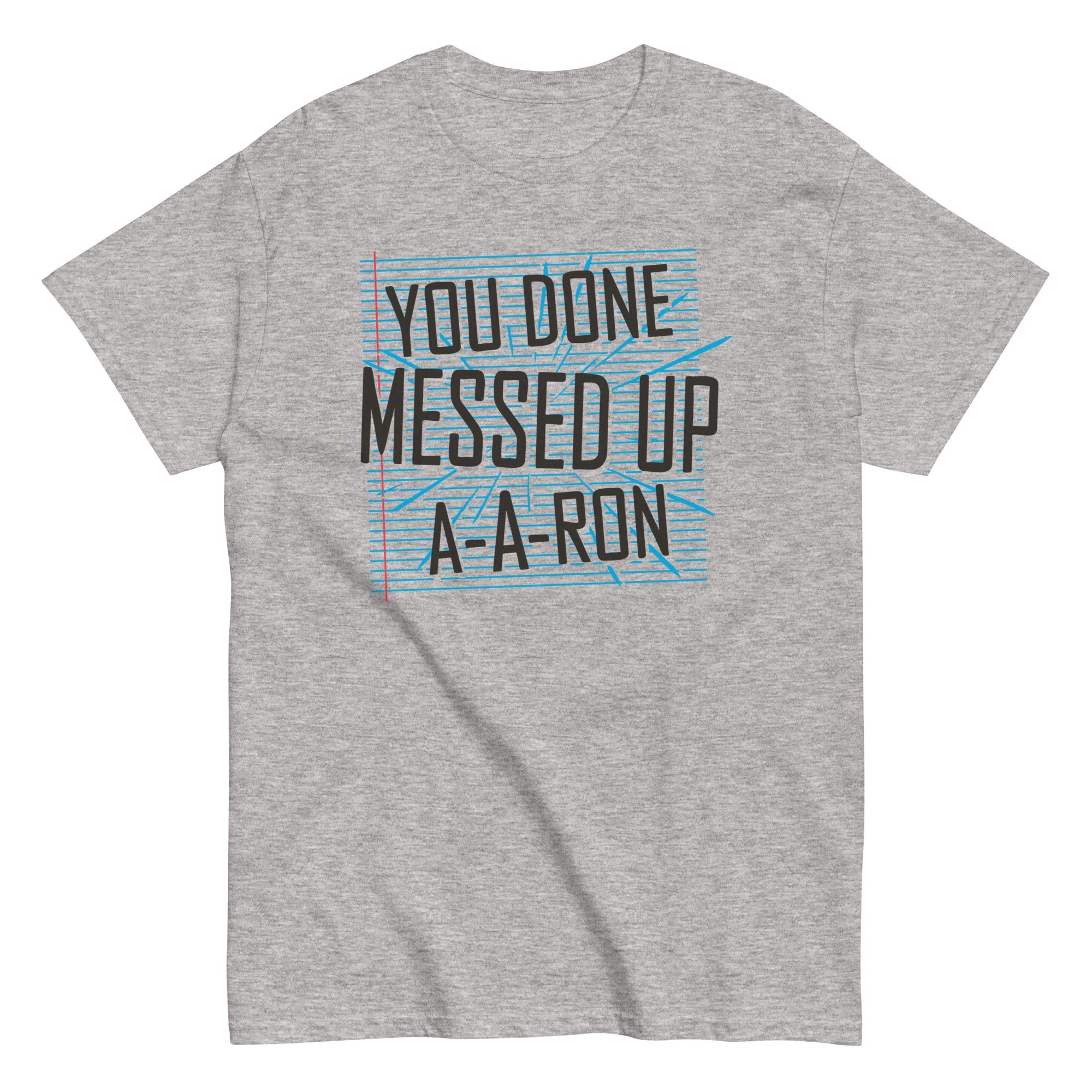 You Done Messed Up A-A-Ron Men's Classic Tee
