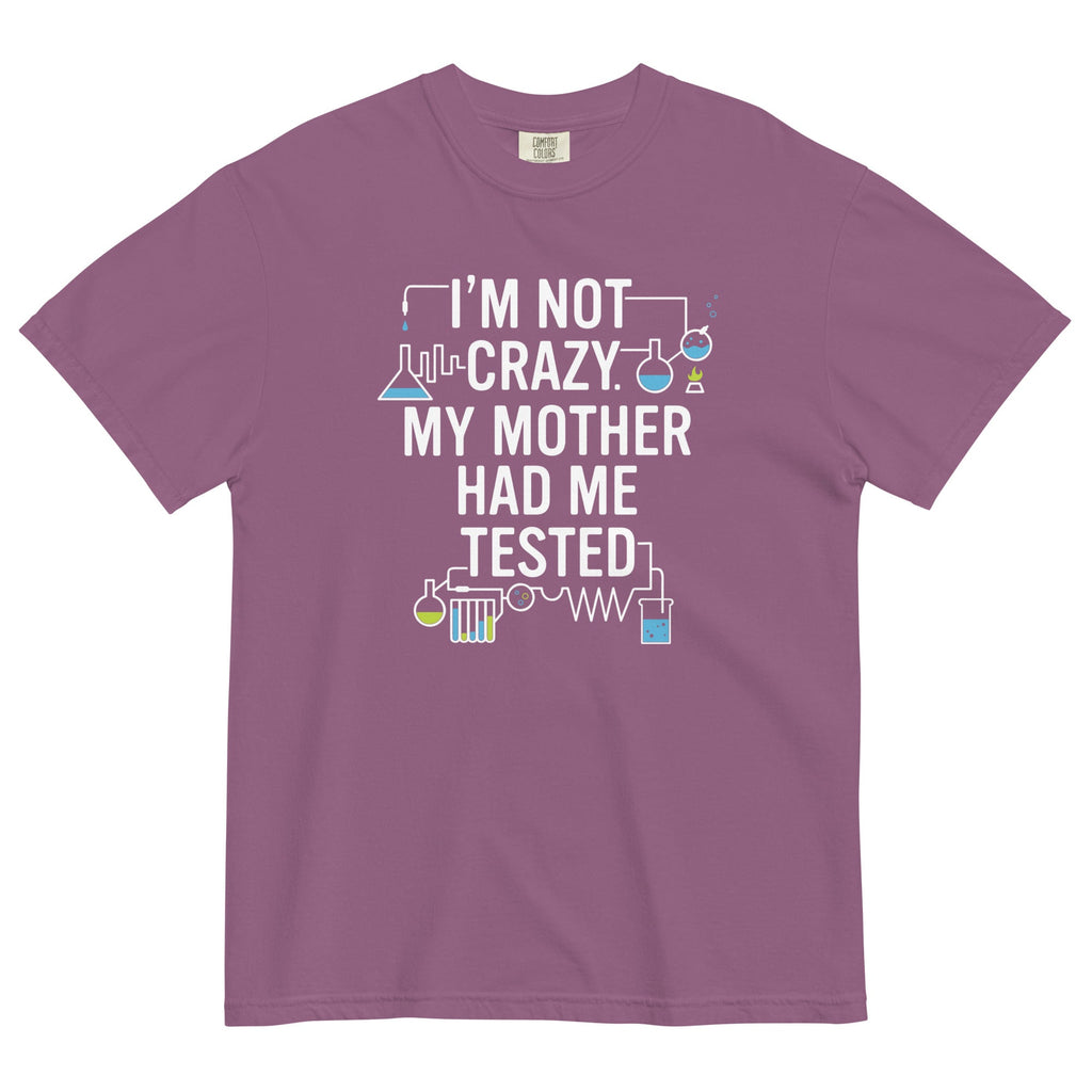 I'm Not Crazy. My Mother Had Me Tested. Men's Relaxed Fit Tee