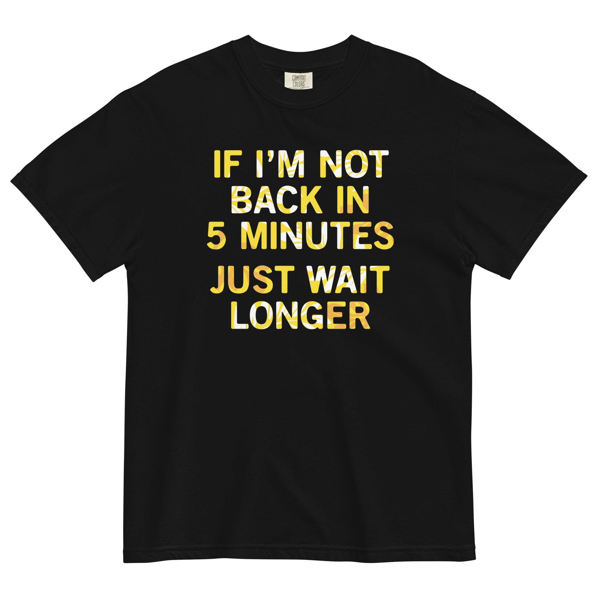 If I'm Not Back In 5 Minutes, Just Wait Longer Men's Relaxed Fit Tee
