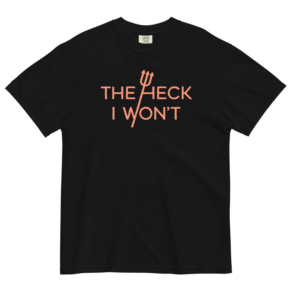 The Heck I Won't Men's Relaxed Fit Tee