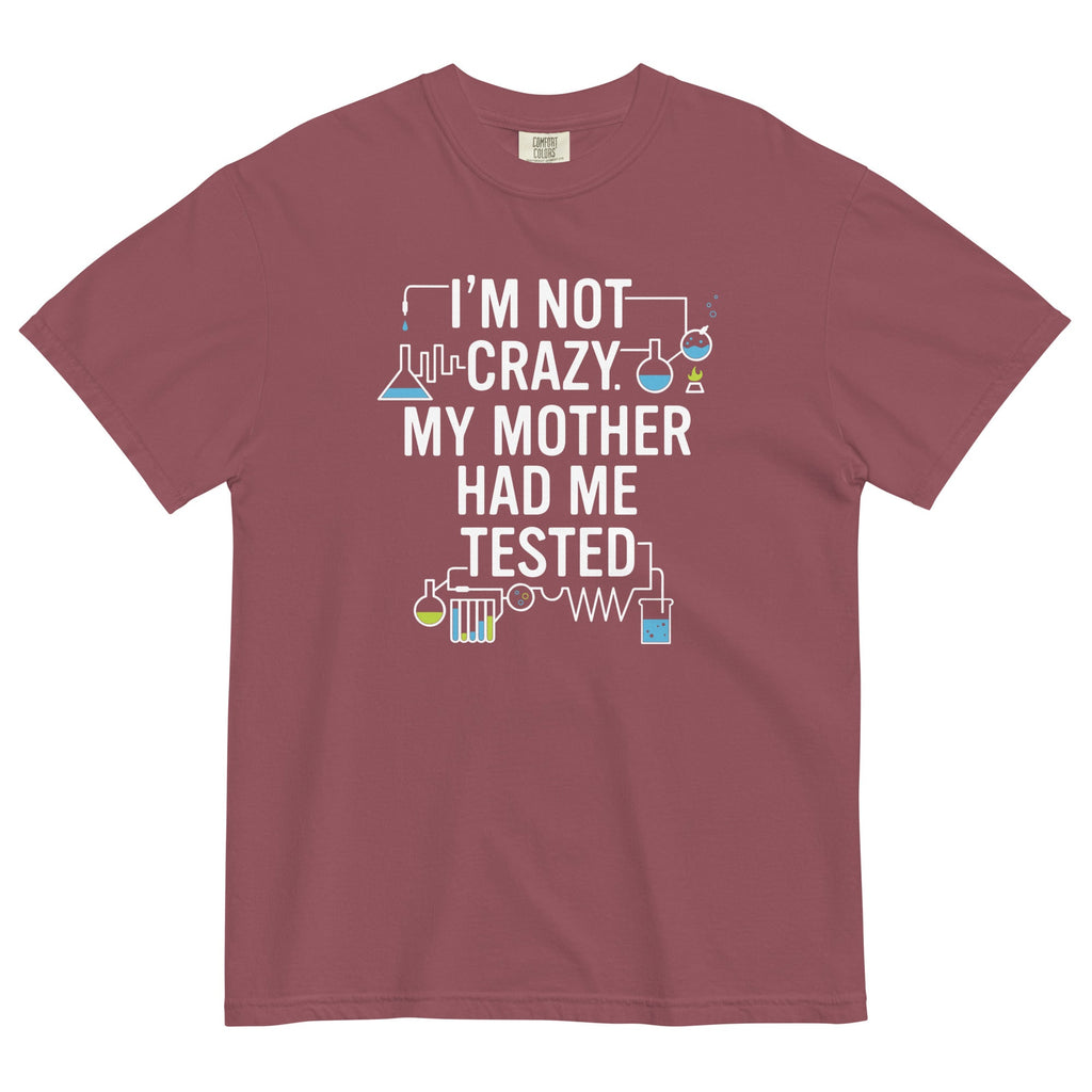 I'm Not Crazy. My Mother Had Me Tested. Men's Relaxed Fit Tee