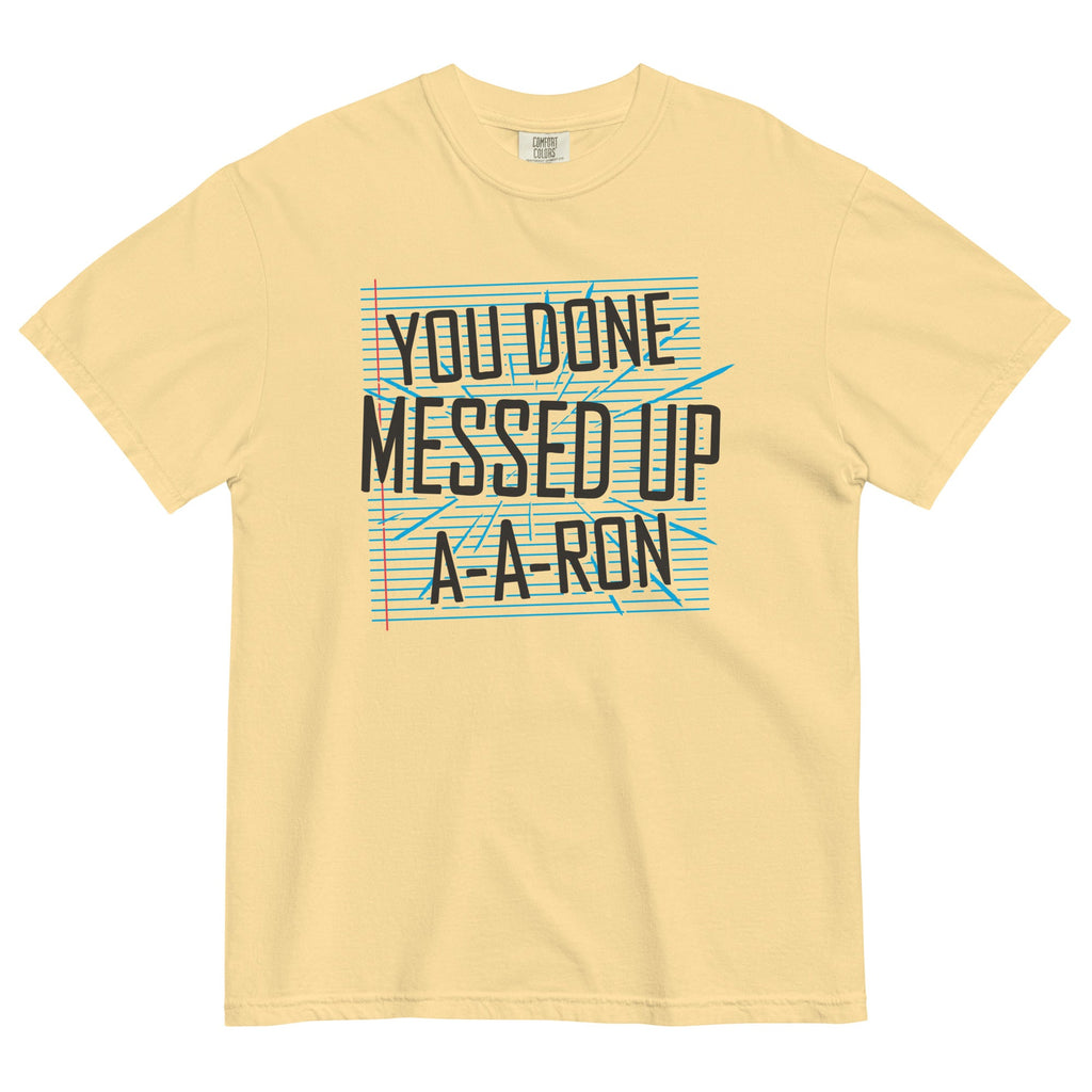 You Done Messed Up A-A-Ron Men's Relaxed Fit Tee