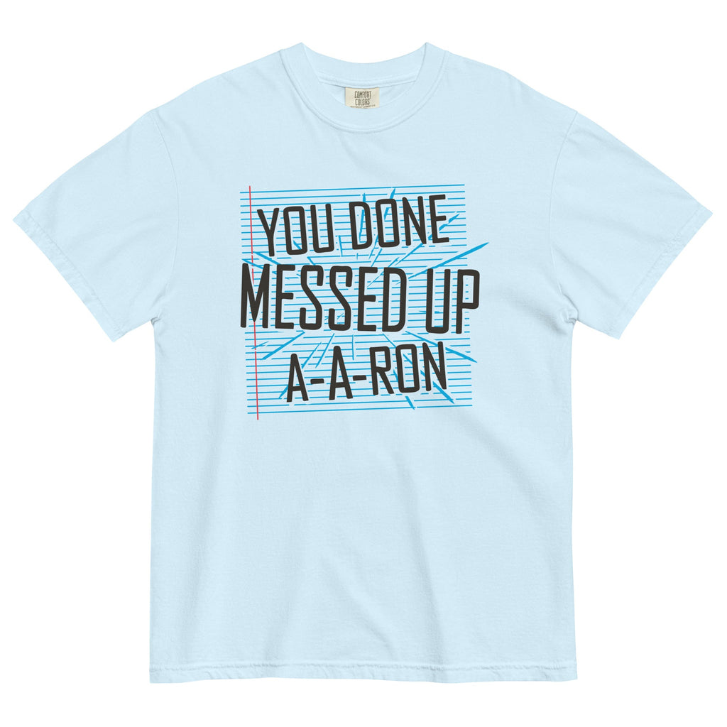 You Done Messed Up A-A-Ron Men's Relaxed Fit Tee