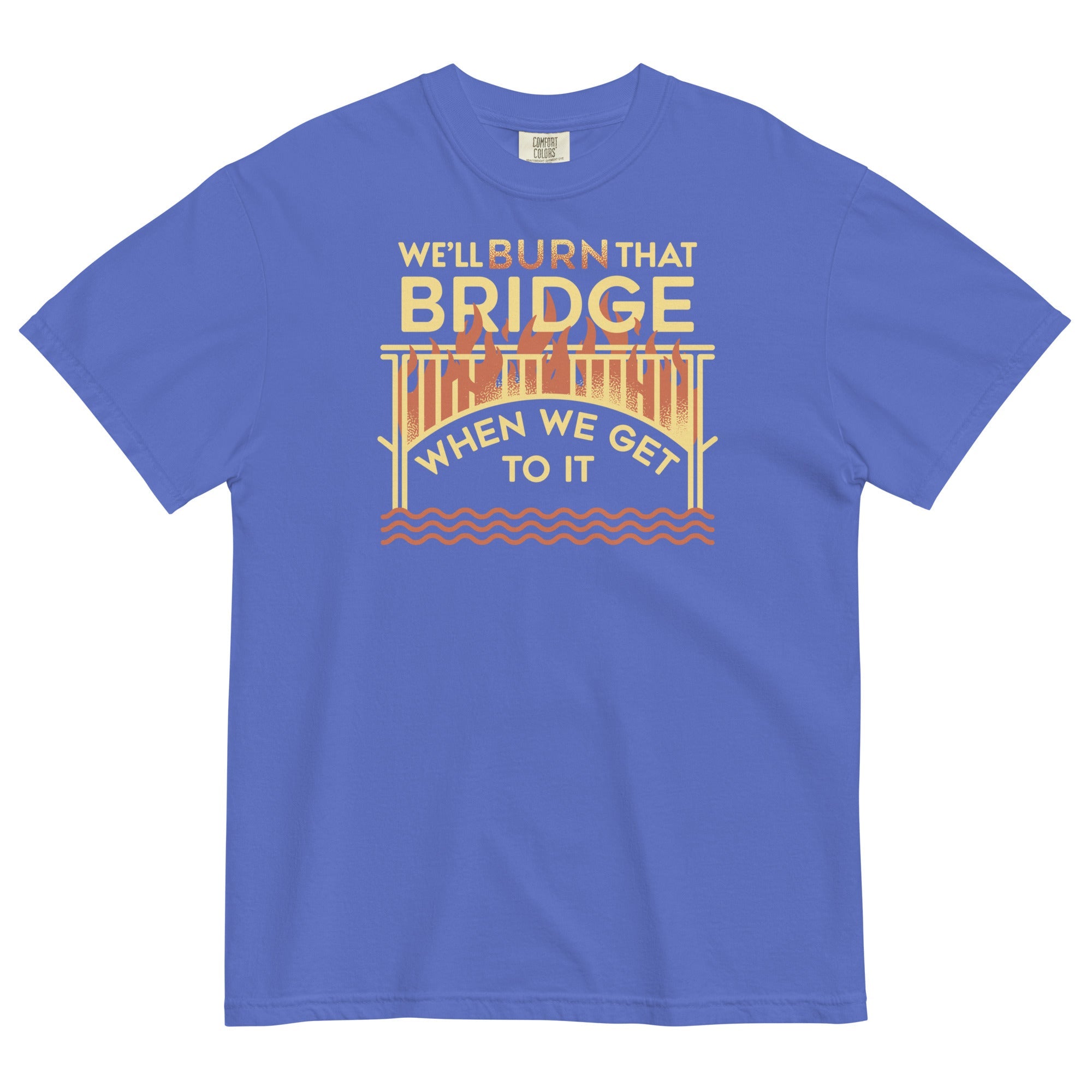 We'll Burn That Bridge When We Get To It Men's Relaxed Fit Tee