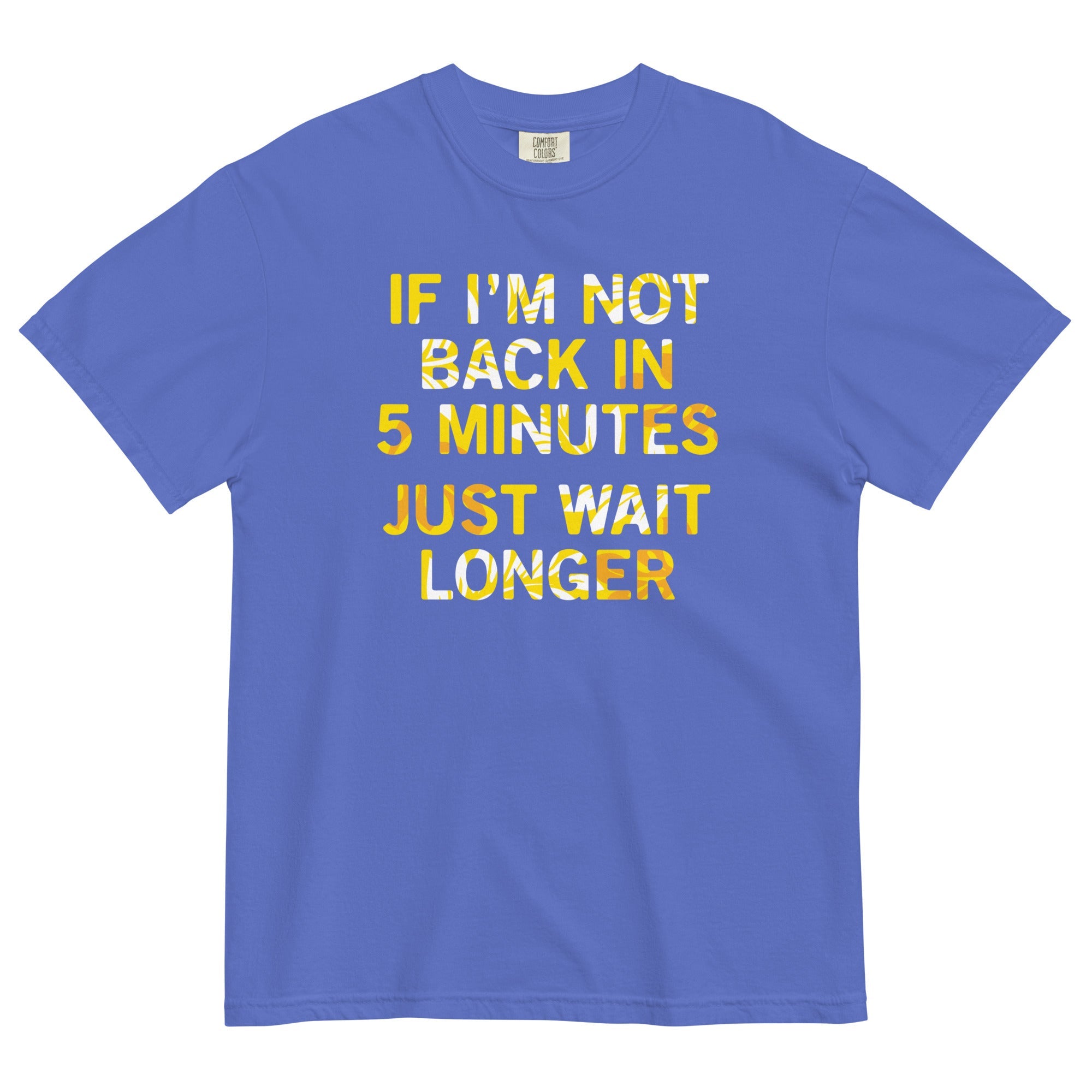 If I'm Not Back In 5 Minutes, Just Wait Longer Men's Relaxed Fit Tee
