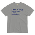 I May Be Crazy But At Least I Have Each Other Men's Relaxed Fit Tee