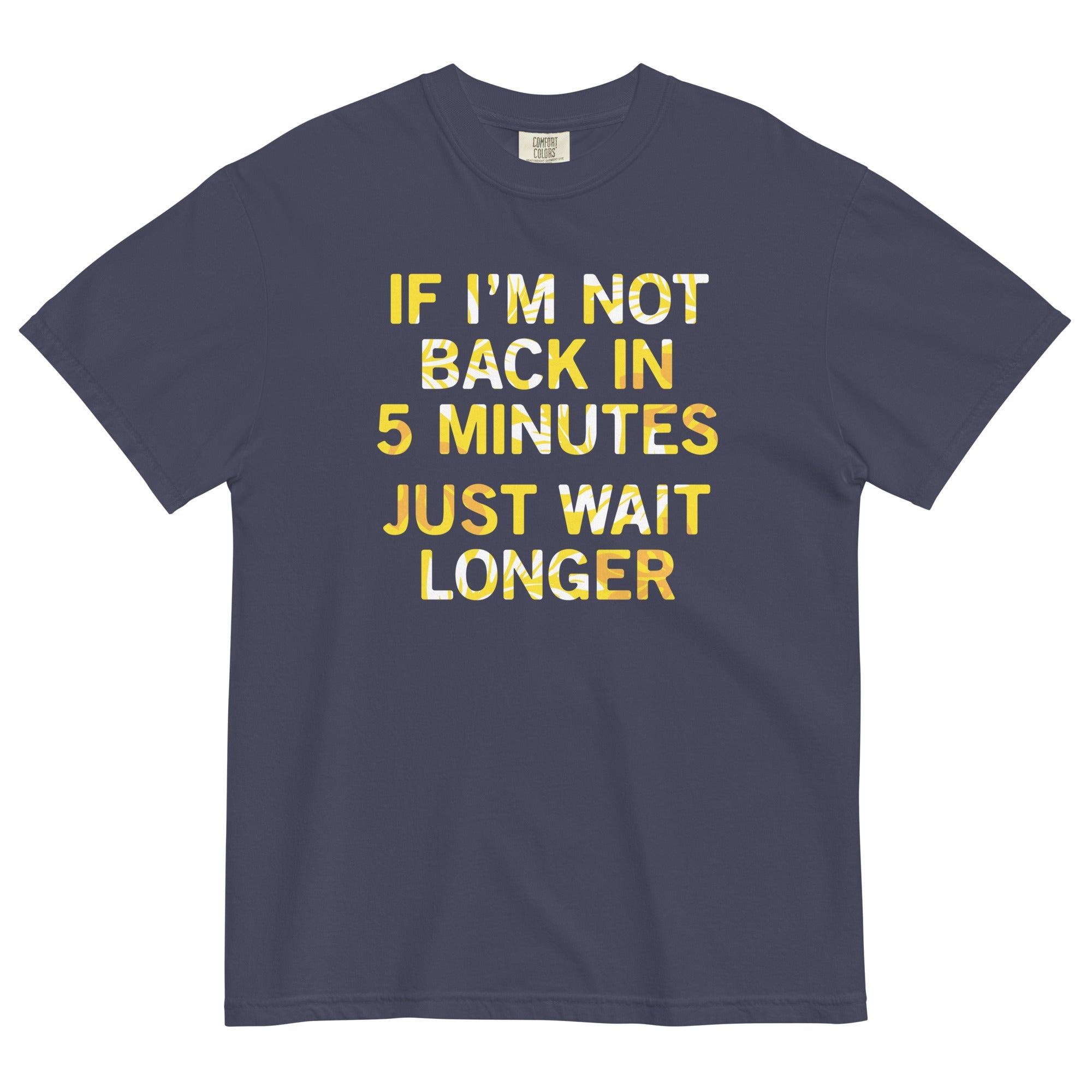 If I'm Not Back In 5 Minutes, Just Wait Longer Men's Relaxed Fit Tee
