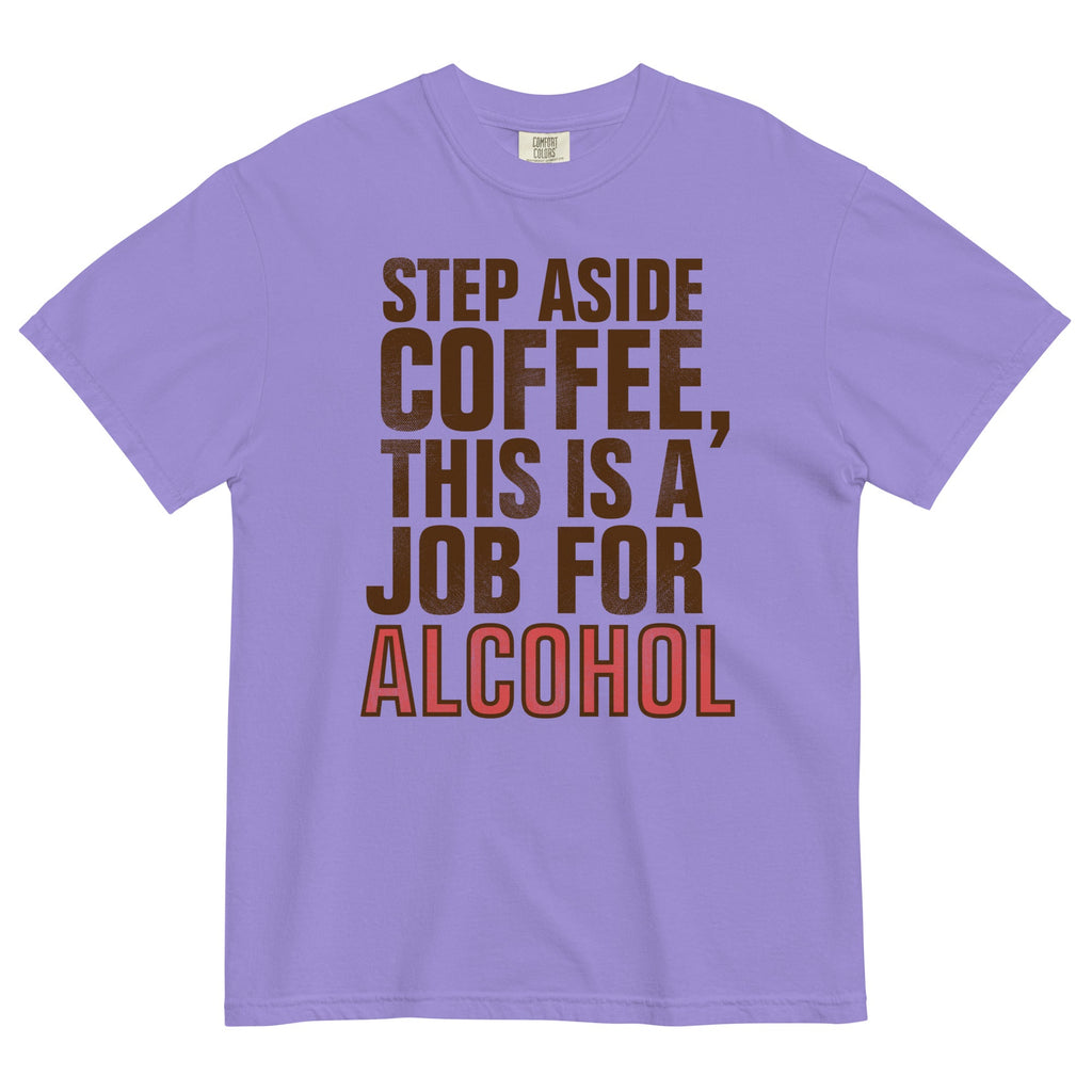 Step Aside Coffee, This Is A Job For Alcohol Men's Relaxed Fit Tee