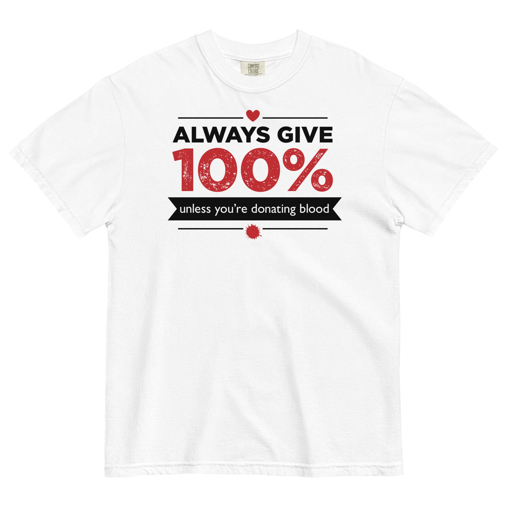 Always Give 100%, Unless You're Donating Blood Men's Relaxed Fit Tee