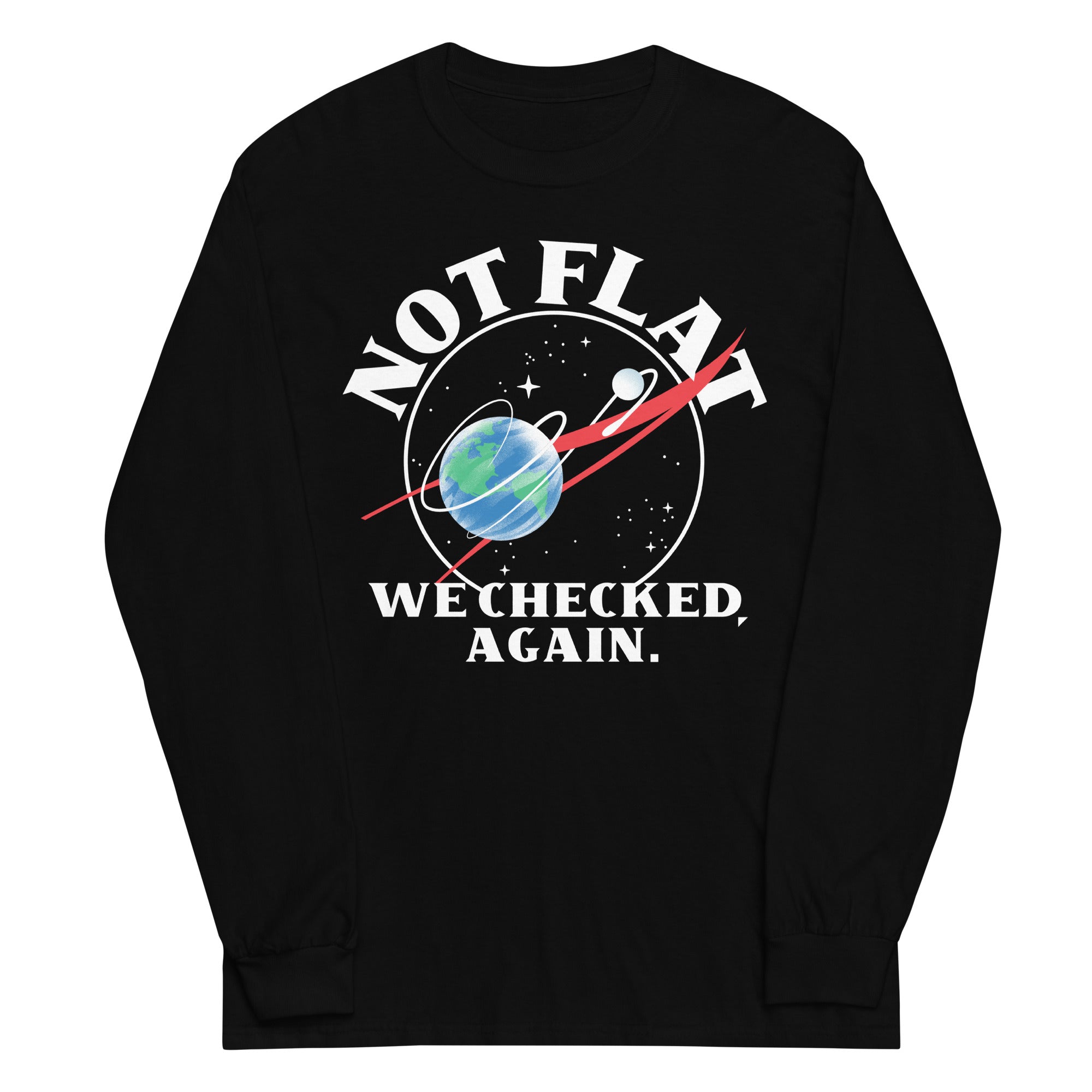 Not Flat We Checked Again Unisex Long Sleeve Tee