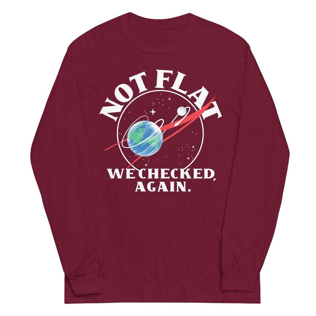 Not Flat We Checked Again Unisex Long Sleeve Tee