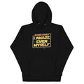 Sometimes I Even Amaze Myself Unisex Hoodie