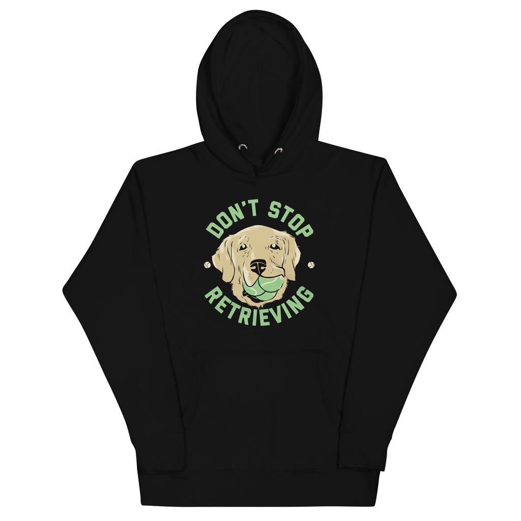 Don't Stop Retrieving Unisex Hoodie
