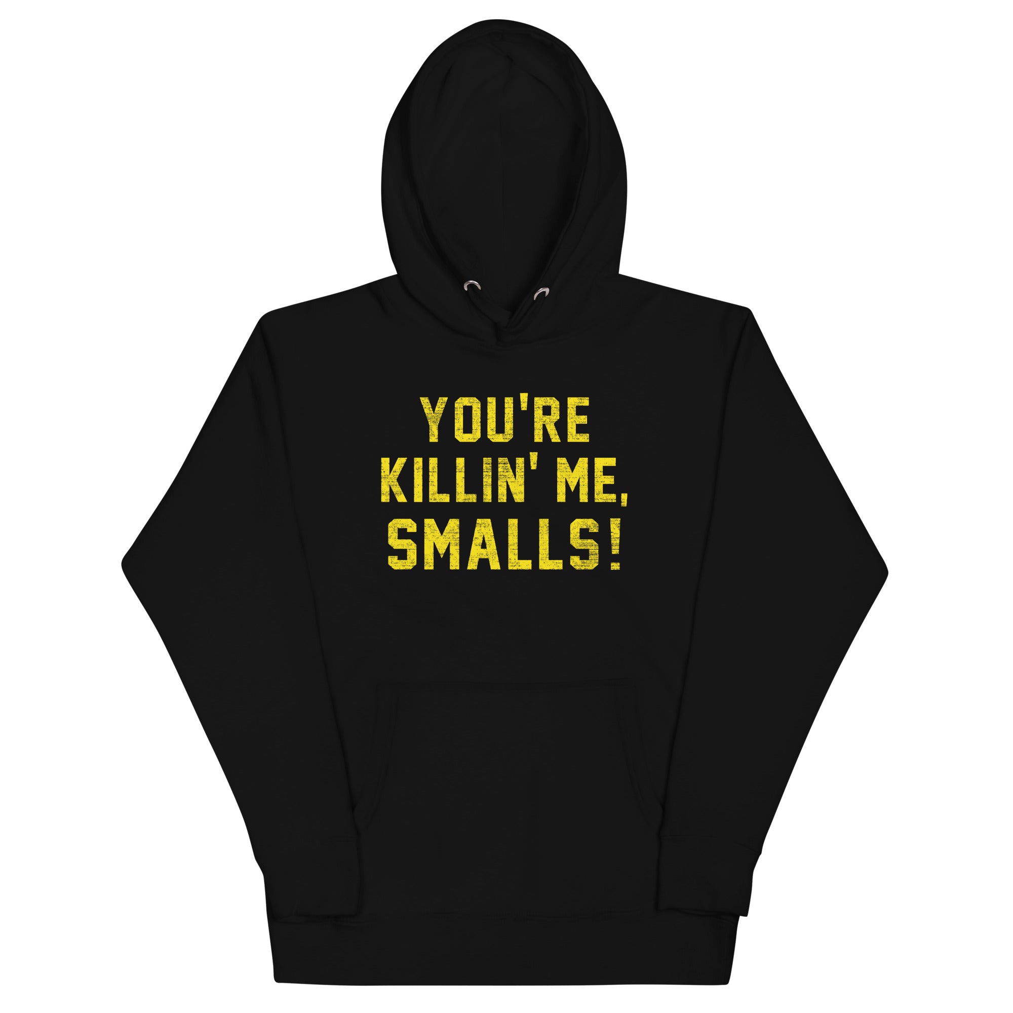 You're Killin' Me Smalls! Unisex Hoodie