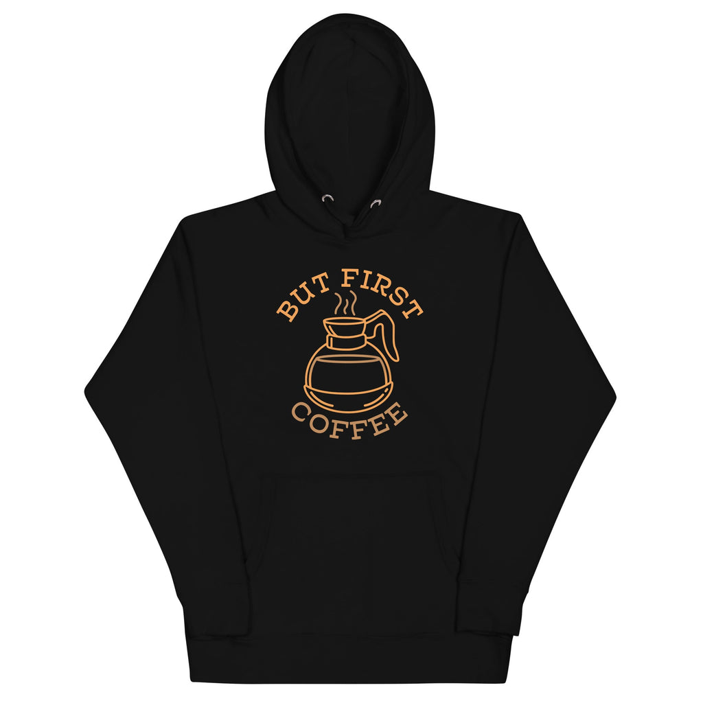 But First Coffee Unisex Hoodie