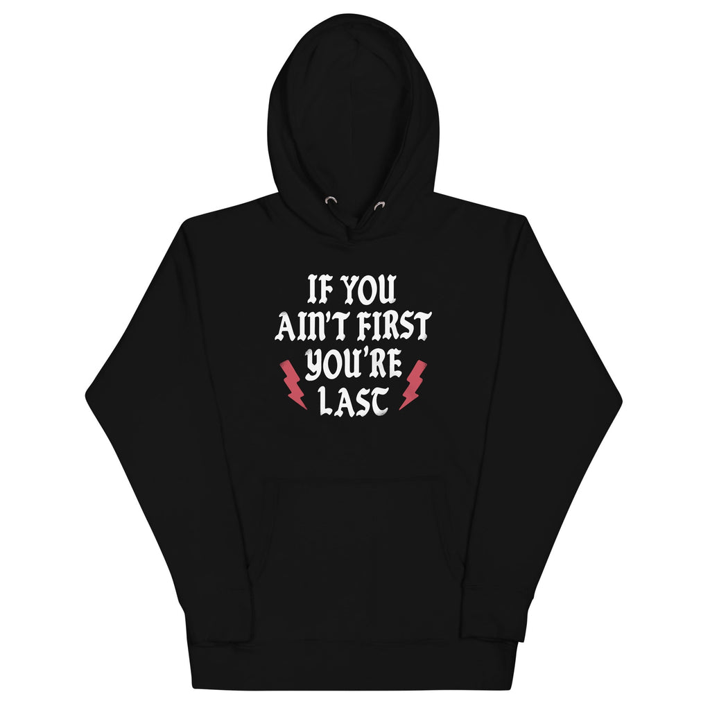 If You Ain't First You're Last Unisex Hoodie