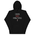 I Drink And I Know Things Unisex Hoodie