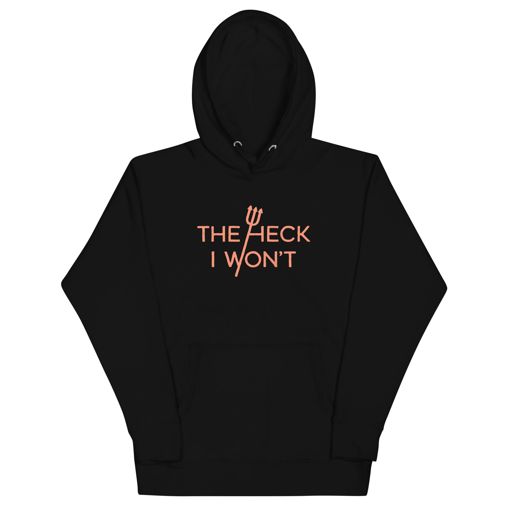 The Heck I Won't Unisex Hoodie