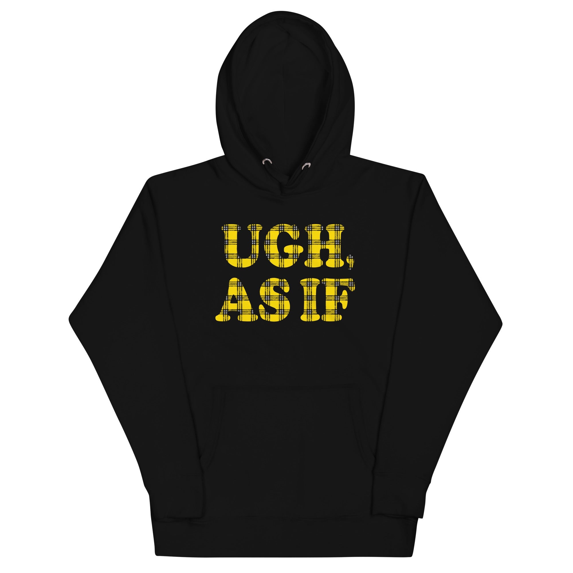 Ugh, As If Unisex Hoodie