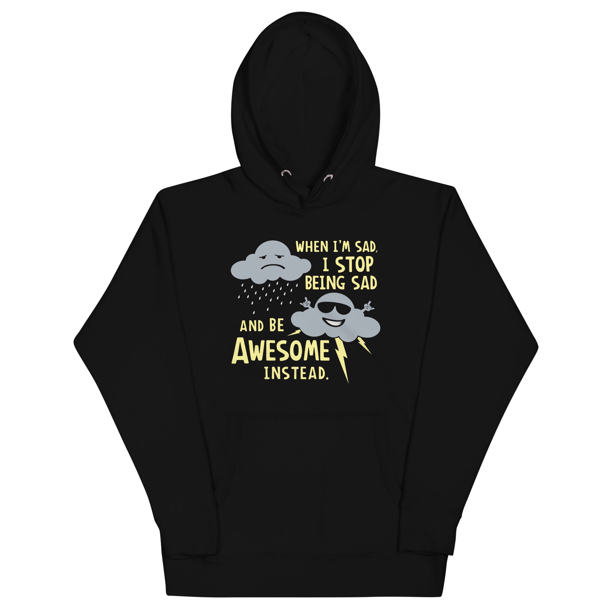 When I'm Sad, I Stop Being Sad And Be Awesome Instead Unisex Hoodie
