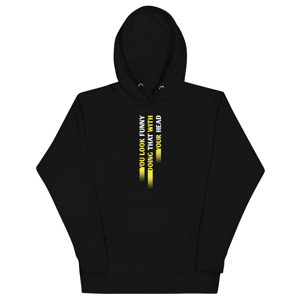 You Look Funny Doing That Unisex Hoodie