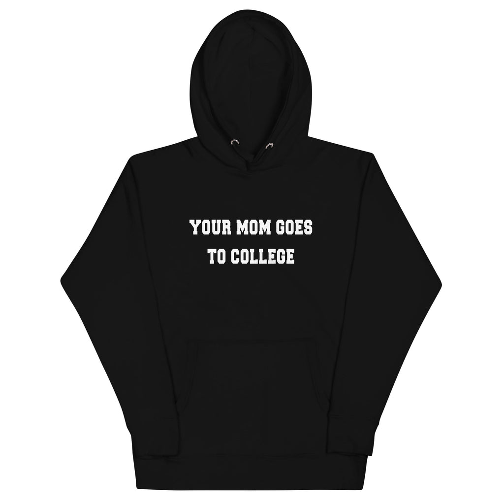 Your Mom Goes To College Unisex Hoodie
