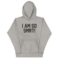 I Am So Smrt Unisex Hoodie