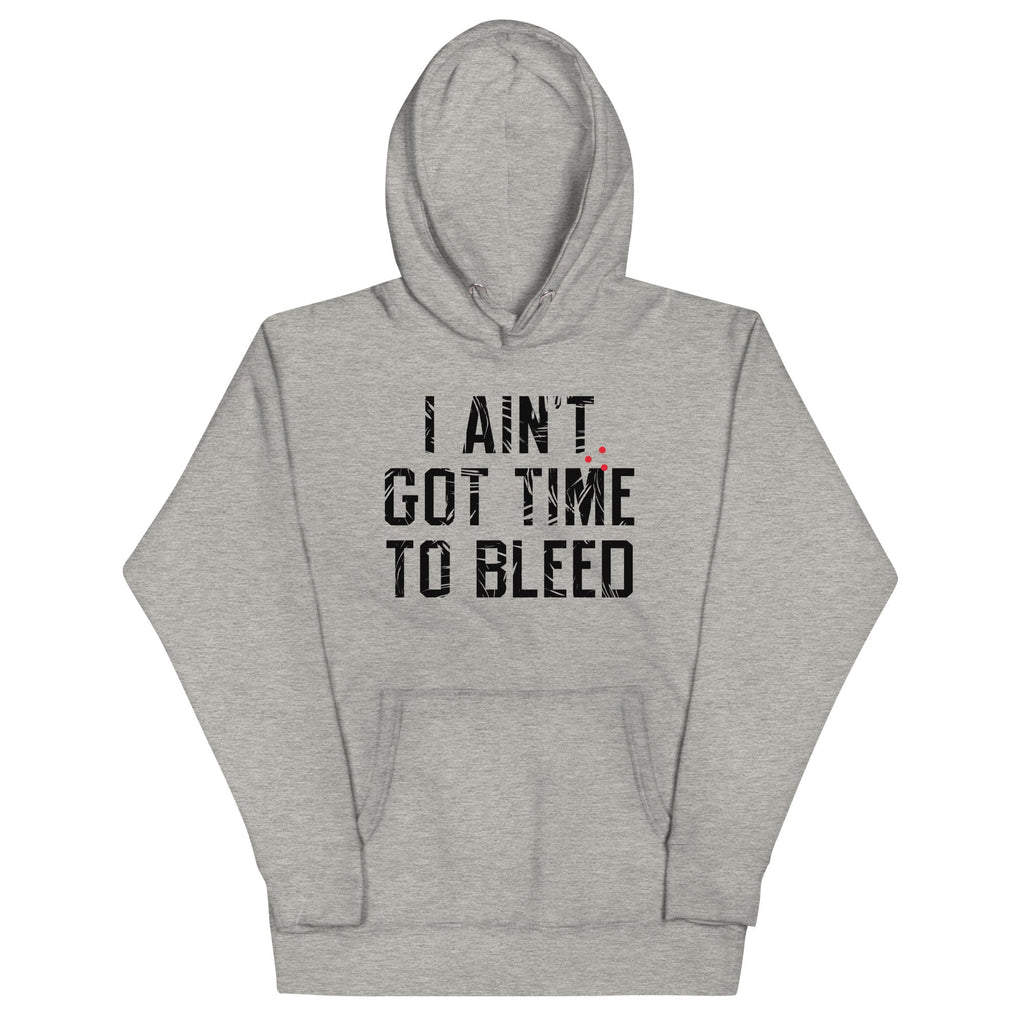 I Ain't Got Time To Bleed Unisex Hoodie