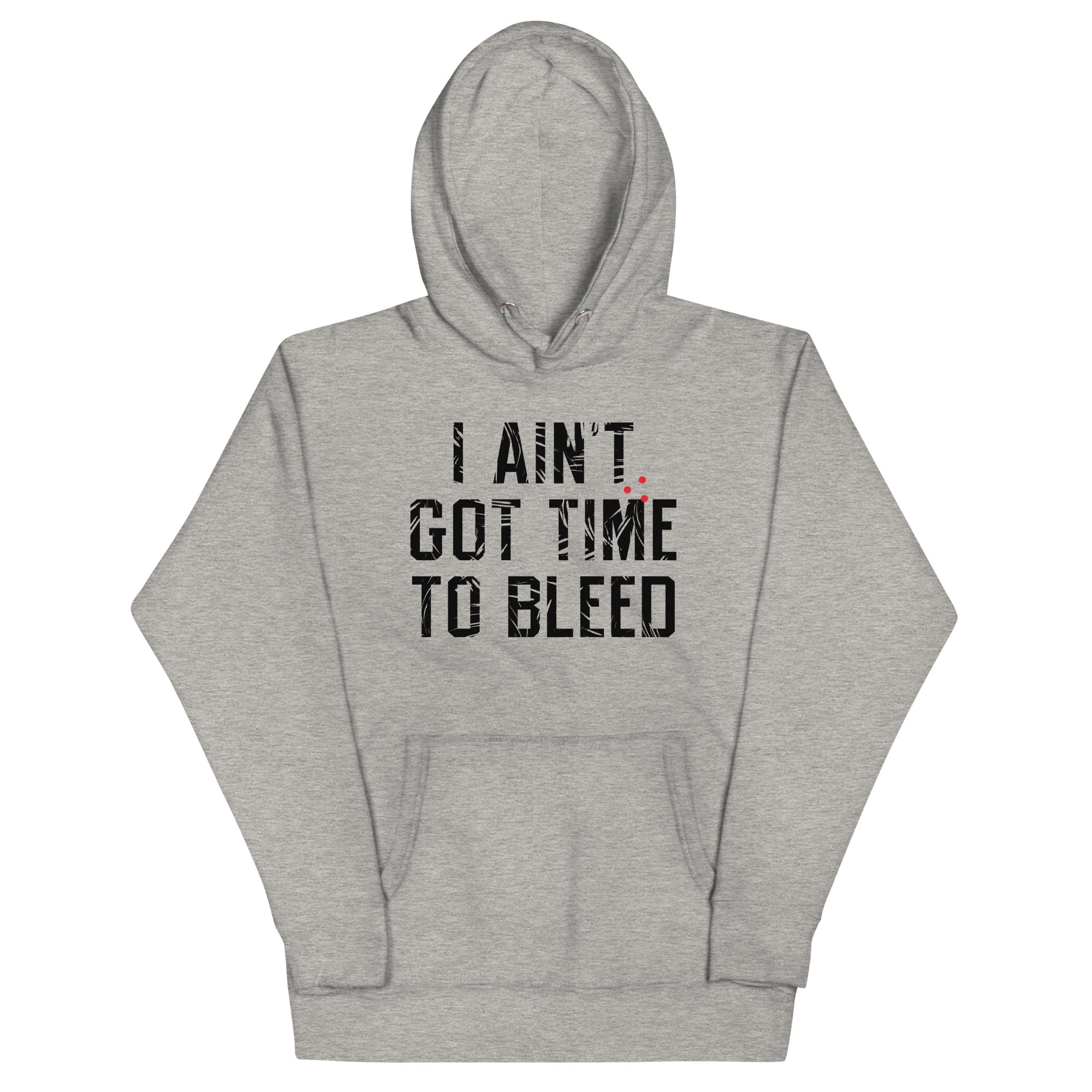 I Ain't Got Time To Bleed Unisex Hoodie