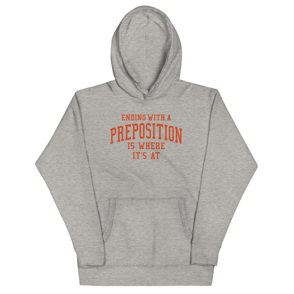 Ending With A Preposition Is Where It's At Unisex Hoodie